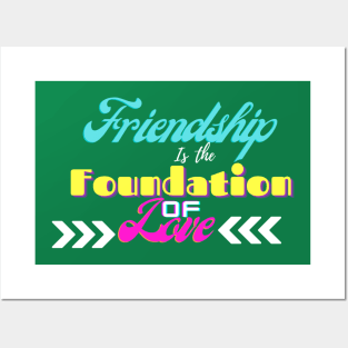 Friendship is the foundation of love Posters and Art